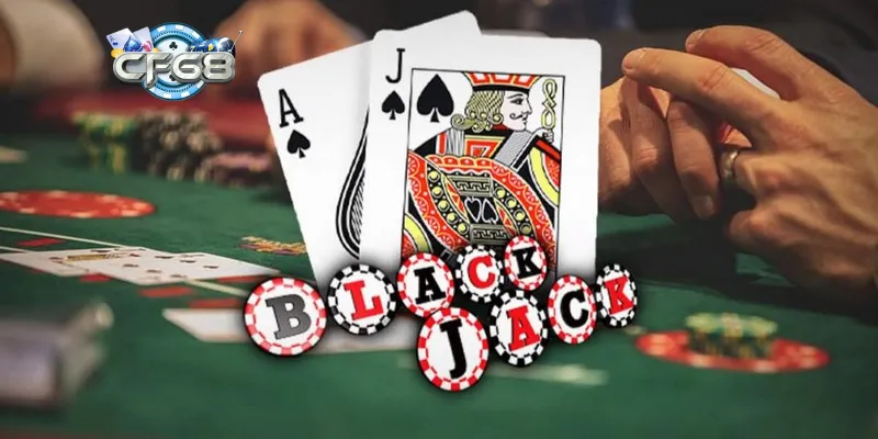 Blackjack – Tựa game bài đỉnh cao cực hấp dẫn tại Cf68