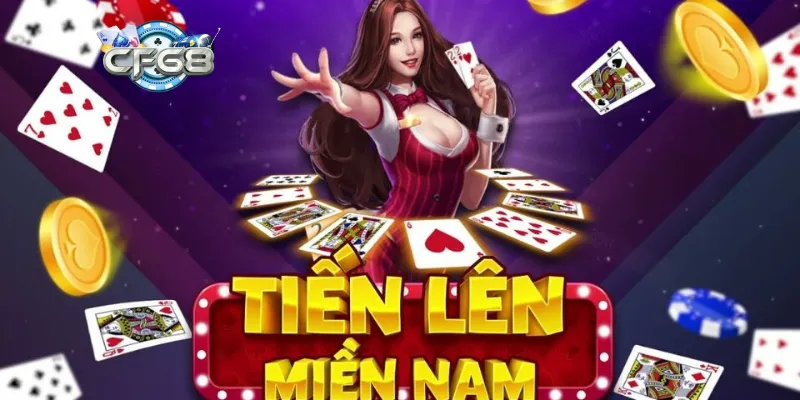 Giới thiệu tổng quan về game đánh bài Tiến Lên Miền Nam trực tuyến